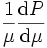 \frac{1}{\mu}\frac{{\rm d}P}{{\rm d}\mu}