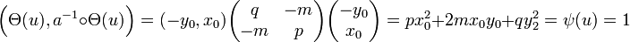 \Big(\Theta(u),a^{-1}\circ \Theta(u)\Big) =(-y_0,x_0)\begin{pmatrix} q & -m \\ -m & p \end{pmatrix}\begin{pmatrix}-y_0\\x_0\end{pmatrix} = px_0^2+2mx_0y_0+qy_2^2=\psi(u)=1