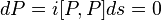  dP = i[P,P] ds = 0 \,