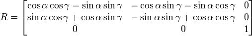 \begin{align}  R &= \begin{bmatrix} \cos \alpha \cos \gamma -\sin \alpha \sin \gamma & -\cos \alpha \sin \gamma - \sin \alpha \cos \gamma & 0 \\ \sin \alpha \cos \gamma + \cos \alpha \sin \gamma & -\sin \alpha \sin \gamma + \cos \alpha \cos \gamma & 0 \\ 0 & 0 & 1 \end{bmatrix} \end{align} 