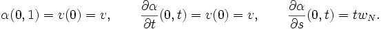  \alpha(0,1) = v(0) = v,\qquad\frac{\partial \alpha}{\partial t}(0,t) = v(0) = v,\qquad\frac{\partial \alpha}{\partial s}(0,t) = tw_N. 