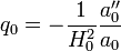 q_0 = - \frac{1}{H_0^2}\frac{a_0''}{a_0}