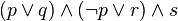 (p \lor q) \land (\lnot p \lor r)  \land s 