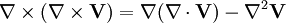  \nabla\times(\nabla\times\mathbf V) = \nabla(\nabla\cdot \mathbf V)-\nabla^2\mathbf V