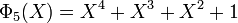 \Phi_{5}(X)=X^4+X^3+X^2+1 \;