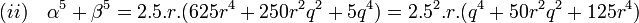 (ii)\quad \alpha^5 + \beta^5 = 2.5.r.(625r^4+250r^2q^2+5q^4)=2.5^2.r.(q^4+50r^2q^2+125r^4)\;