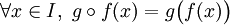 \forall x \in I, \ g \circ f (x) = g\bigl(f(x)\bigr)