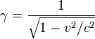 \gamma = {1 \over \sqrt{1 - v^2/c^2}}