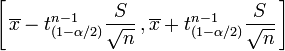  \left[\,\overline{x} - t_{(1 - \alpha/2)}^{n-1}{\frac{S}\sqrt{n}\,}, \overline{x} + t_{(1 - \alpha/2)}^{n-1}{\frac{S}\sqrt{n}}\,\right] 