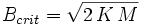   B_{crit} = \sqrt{2\,K\,M}\,