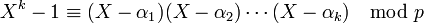 X^k - 1 \equiv (X - \alpha_1)(X - \alpha_2) \cdots (X - \alpha_k) \mod p \;