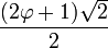 \frac{(2\varphi+1)\sqrt{2}}{2}