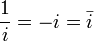 \frac{1}{i} = -i = \bar{i}