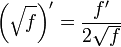 \left(\sqrt f\right)' = {f' \over 2\sqrt f}