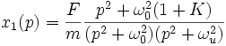 x_1(p) = \frac{F}{m}\frac{p^2+\omega_0^2(1+K)}{(p^2+\omega_0^2)(p^2+\omega_u^2)}