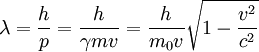 \lambda = \frac{h}{p} = \frac {h}{\gamma mv} = \frac {h} {m_0v} \sqrt{1 - \frac{v^2}{c^2}}