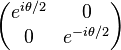 \begin{pmatrix}e^{i\theta/2} & 0 \\ 0 & e^{-i\theta/2}\end{pmatrix}