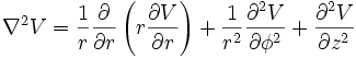  \nabla^2 V  = {1 \over r} {\partial \over \partial r}   \left( r {\partial V \over \partial r} \right)  + {1 \over r^2} {\partial^2 V \over \partial \phi^2} + {\partial^2 V \over \partial z^2 }  