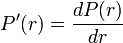 P'(r) = \frac {dP(r)}{dr}