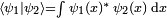 \scriptstyle \langle \psi_1| \psi_2 \rangle = \int \psi_1(x)^\ast\, \psi_2(x) \, \mathrm{d}x