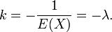 k =- \dfrac{1}{E(X)} = -\lambda.