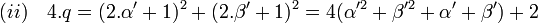  (ii)\quad 4.q=(2.\alpha'+1)^2 + (2.\beta'+1)^2=4(\alpha'^2+\beta'^2+\alpha'+\beta')+2\;