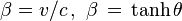 \beta=v/c \,,\ \beta \,=\,\tanh\theta