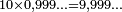 \scriptstyle 10 \times 0,999\ldots = 9,999\ldots