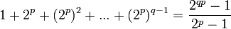 \displaystyle 1+2^p+(2^{p})^2+...+(2^{p})^{q-1} = \frac{2^{q p}-1}{2^p -1}