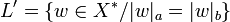 L' = \{ w \in X^* / |w|_a = |w|_b \}