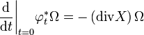 {\left.\frac{\mathrm d}{\mathrm dt}\right|}_{t=0}\varphi_t^*\Omega=-\left(\operatorname{div} X\right)\Omega