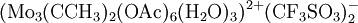 \mathrm{(Mo_3(CCH_3)_2(OAc)_6(H_2O)_3)^{2+}(CF_3SO_3)_2^-}
