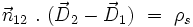  \vec{n}_{12} \ . \ (\vec{D}_{2} - \vec{D}_{1}) \ = \ \rho_{s} 