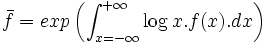 \bar{f} = exp\left(\int_{x = -\infin}^{+\infin}{\log{x}.f(x).dx}\right)