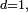 \scriptstyle\ d=1,