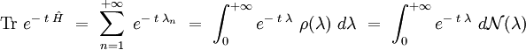  \mathrm{Tr} \  e^{- \; t \; \hat{H}} \ = \ \sum_{n=1}^{+\infty} \ e^{- \; t \; \lambda_n} \ = \ \int_0^{+\infty} e^{- \; t \; \lambda} \ \rho(\lambda) \ d \lambda \ = \ \int_0^{+\infty} e^{- \; t \; \lambda} \ d \mathcal{N} (\lambda) 