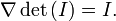 \nabla\det\left(I\right) = I.