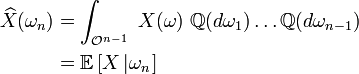 \begin{align} \widehat{X}(\omega_{n}) &=\int_{\mathcal{O}^{n-1}}\ X(\omega)\ \mathbb{Q}(d\omega_{1})\dots\mathbb{Q}(d\omega_{n-1}) \\ &=\mathbb{E}\left[X\left|\omega_{n}\right.\right] \end{align}