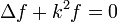 \Delta f+k^{2}f = 0\,