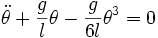 \ddot{\theta} + \frac{g}{l} \theta - \frac{g}{6l}\theta^3 = 0