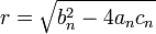 r = \sqrt{b_n^2 - 4 a_n c_n}