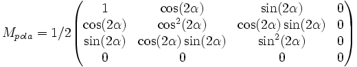 M_{pola}=1/2\begin{pmatrix} 1 & \cos(2\alpha) & \sin(2\alpha) & 0\\ \cos(2\alpha) & \cos^{2}(2\alpha) & \cos(2\alpha)\sin(2\alpha) & 0\\ \sin(2\alpha) & \cos(2\alpha)\sin(2\alpha) & \sin^{2}(2\alpha) & 0\\ 0 & 0 & 0 & 0\\ \end{pmatrix}