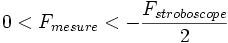 0<F_{mesure}<-\frac{F_{stroboscope}}{2}