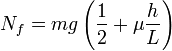N_f = mg\left(\frac{1}{2} + \mu \frac{h}{L}\right)