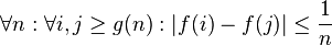 \forall n : \forall i,j \ge g(n) : |f(i) - f(j)| \le {1 \over n}