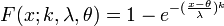 F(x;k,\lambda, \theta) = 1- e^{-({x-\theta \over \lambda})^k}