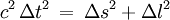 c^2\, \Delta t^2\,=\,\Delta s^2 + \Delta l^2