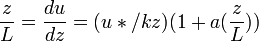 \frac{z}{L} = \frac{du}{dz} = (u*/kz) (1 + a (\frac{z}{L}))