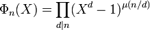 \Phi_n(X) = \prod_{d|n}(X^d - 1)^{\mu(n/d)}\;