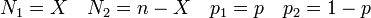 N_1 = X \quad N_2 = n-X \quad p_1 = p \quad p_2 = 1-p 